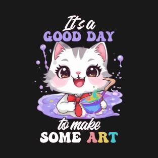 Kawaii Art Cat - It's a Good Day to Make Some Art T-Shirt