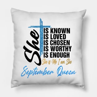 September Queen She Is Known Loved Chosen Worthy Enough She Is Me I Am She Pillow