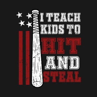 I Teach Kids to Hit and Steal - Baseball Coach T-Shirt