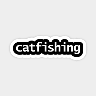 Catfishing Minimal Typography White Text Magnet