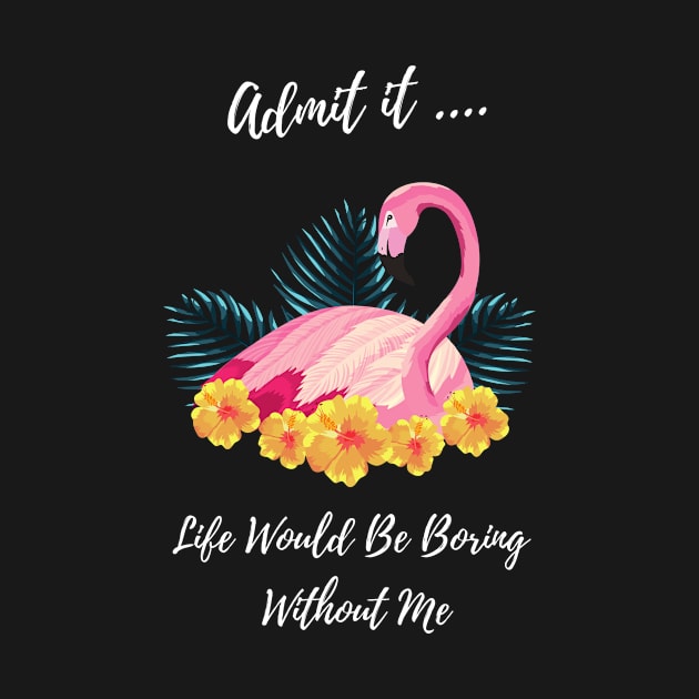 Admit it Life Would Be Boring   Without Me by FalconPod