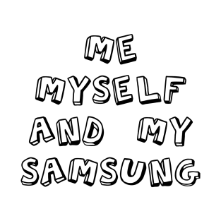 Me myself and my Samsung T-Shirt