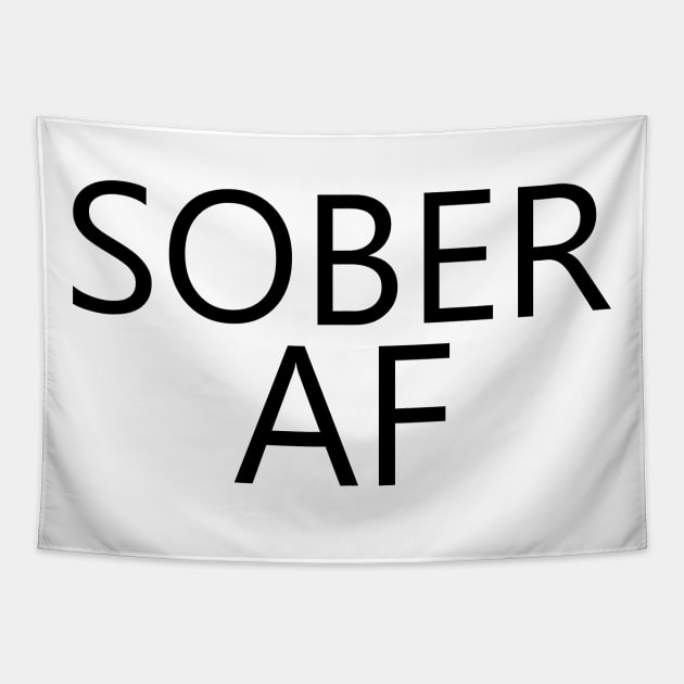 Sober AF is a simple humorous design for those in Recovery from Addiction (Basic Black Font - Light Background)  - AA Gift Sobriety Gift Tapestry by Zen Goat 