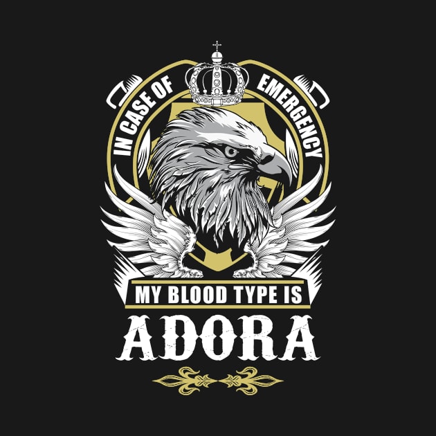 Adora Name T Shirt - In Case Of Emergency My Blood Type Is Adora Gift Item by AlyssiaAntonio7529