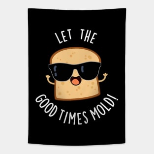 Let The Good Times Mold Funny Bread Puns Tapestry