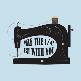 Sewing May The 1/4" Be With You T-Shirt