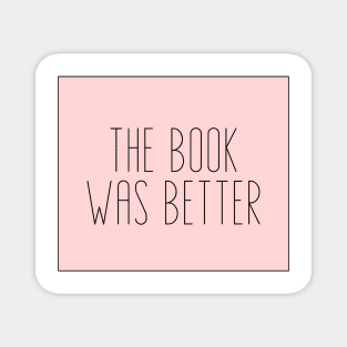 The Book Was Better - Life Quotes Magnet