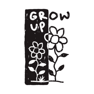 grow up T-Shirt