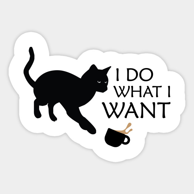 I Do What I Want Cat Sticker Teepublic
