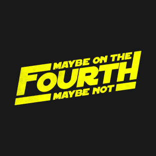 Maybe on the Fourth T-Shirt