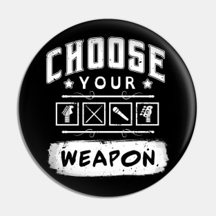 Choose Your Weapon Pin