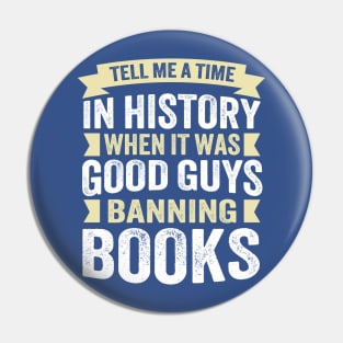 Tell Me A Time In History When It Was Good Guys Banning Books Pin