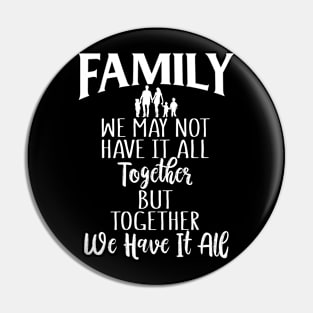 Funny Family Shirts We May Not Have It All Together But Together We Have It All Pin