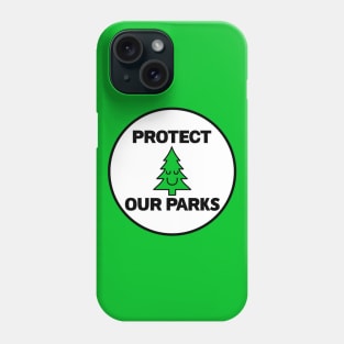 Protect Our Parks - National Park Phone Case