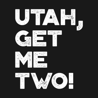 Utah Get Me Two Funny Vintage Retro (White) T-Shirt