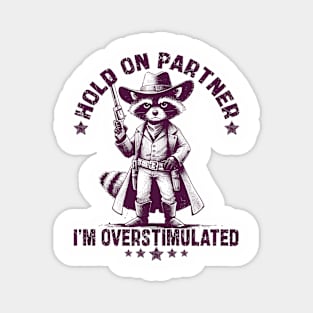 Hold On Partner I'm Overstimulated Magnet