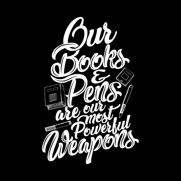 'Our Most Powerful Weapons' Education Shirt by ourwackyhome