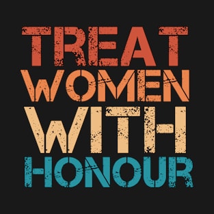 Women Quote - Treat Women With Honour T-Shirt