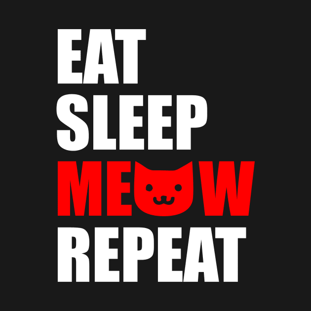 Eat sleep meow repeat by Typography Dose