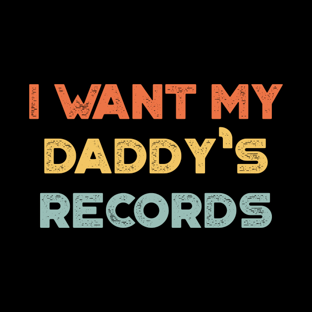 I Want My Daddy's Records Funny Vintage Retro (Sunset) by truffela