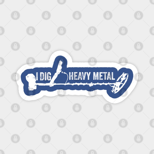 Metal detectorist - I dig Heavy Metal Magnet by Windy Digger Metal Detecting Store