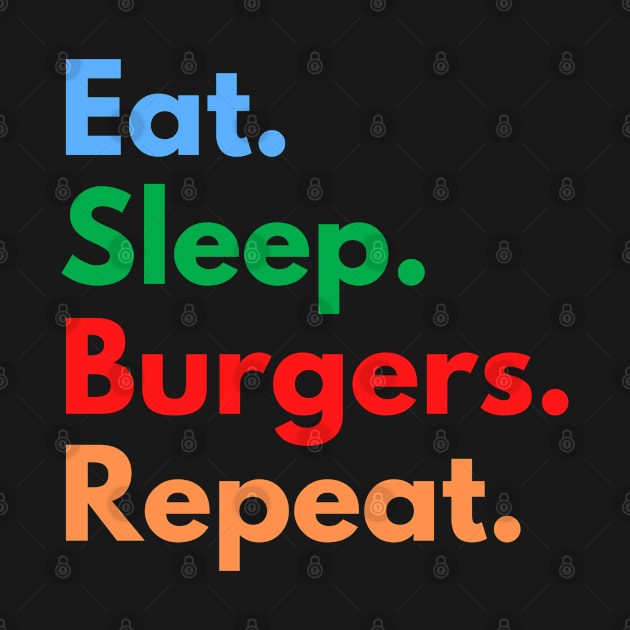 Eat. Sleep. Burgers. Repeat. by Eat Sleep Repeat