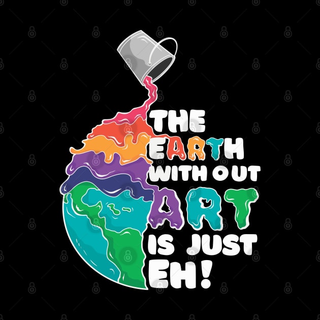 THE EARTH WITOUT ART IS JUST EH by Bombastik