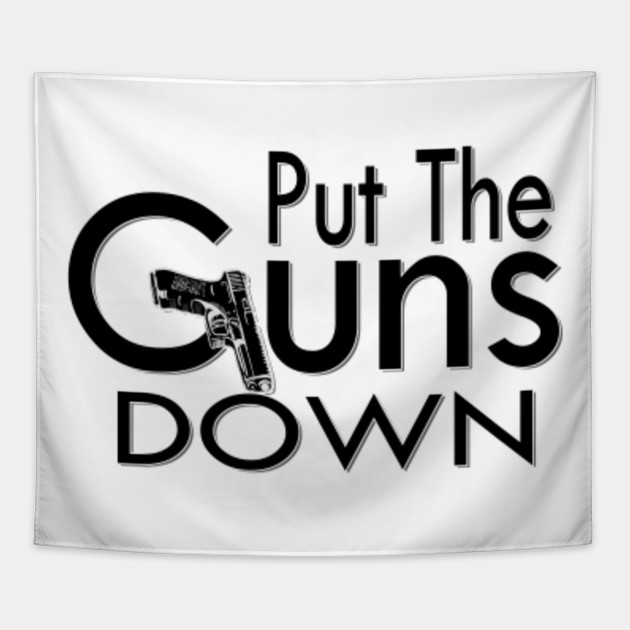 Put the guns down! Guns Tapestry TeePublic