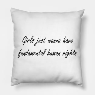 Girls just wanna have fundamental human rights Pillow