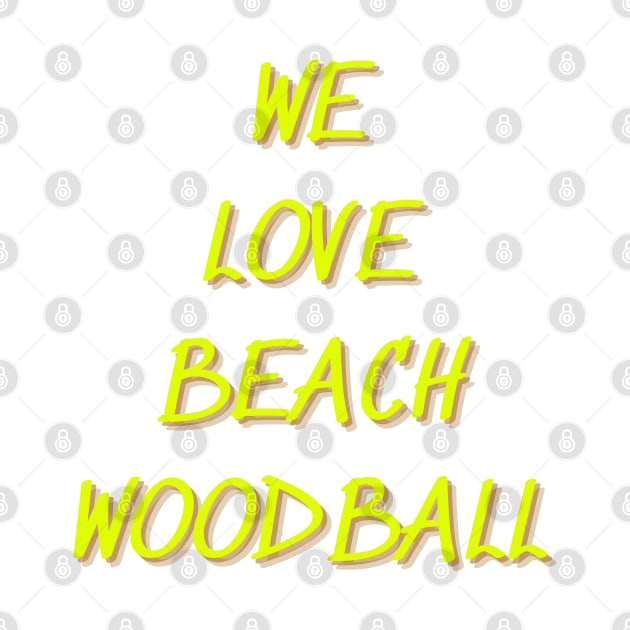 We Love Beach Woodball by Fashionistasss