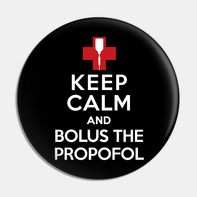 Keep Calm and Bolus the Propofol Pin by LaughingCoyote