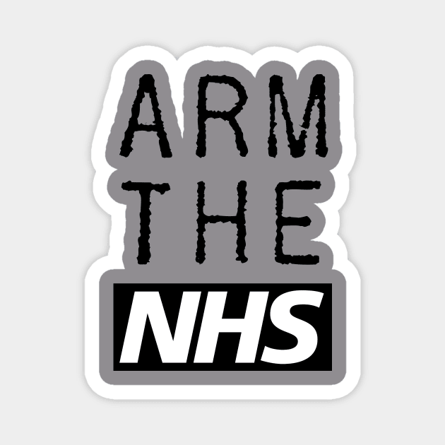 Arm The NHS (Black) Magnet by Ihadanidea