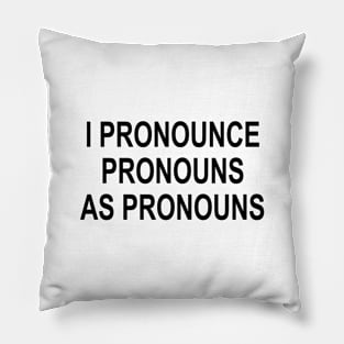 I PRONOUNCE PRONOUNS AS PRONOUNS Pillow