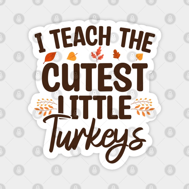 I Teach The Cutest Little Turkeys Magnet by Blonc