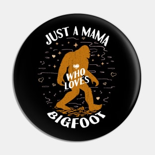 Just a Mama Who Loves Bigfoot Pin