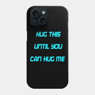 HUG THIS UNTIL YOU CAN HUG ME Phone Case