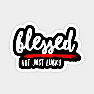 Blessed, Not Just Lucky Magnet