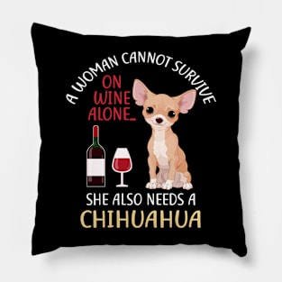 A Woman Cannot Survive On Wine Alone Chihuahua Dog Lovers Pillow