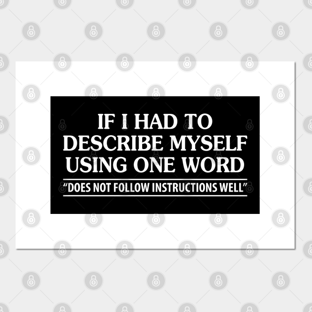 If I Had To Describe MySelf Using One Word - Funny - Posters and Art Prints | TeePublic If I Had To Describe MySelf Using One Word - Funny - Posters and Art Prints | TeePublic