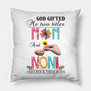 Vintage God Gifted Me Two Titles Mom And Noni Wildflower Hands Flower Happy Mothers Day Pillow