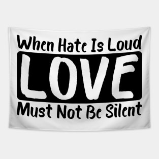 When Hate Is Loud Love Must Not Be Silent Protest Tapestry