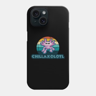 Axolotl Chillaxolotl - Cute Axolotl Chill A Lot Phone Case