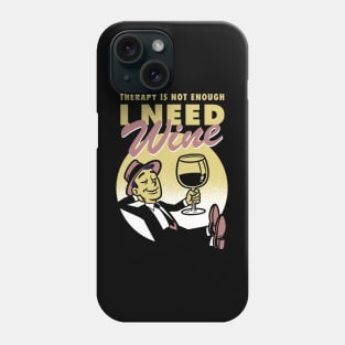 Therapy is not enough, I need wine Phone Case