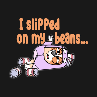 Slipped On My Beans T-Shirt