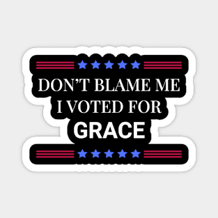 Don't Blame Me I Voted For Grace Magnet