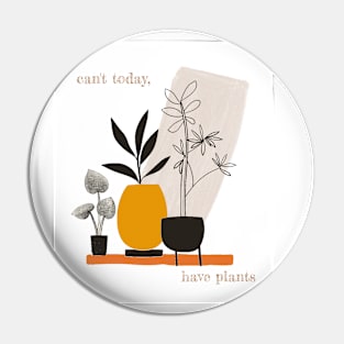 Can't Today, Have Plants Pin