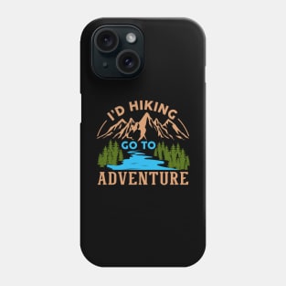 I'D HIKING GO TO ADVENTURE Phone Case
