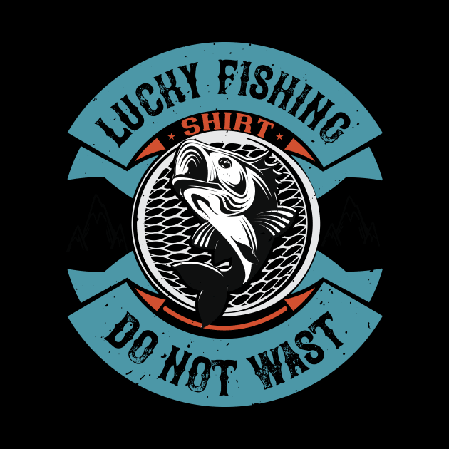 Lucky Fishing Shirt  Do Not Wast by Aratack Kinder