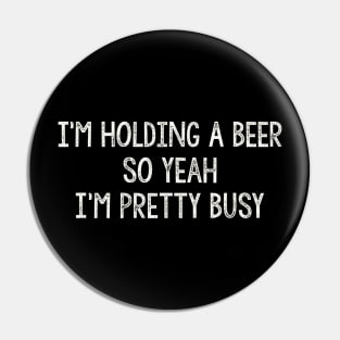 Im Holding A Beer  So Yeah Im Pretty Busy  Vintage Pin