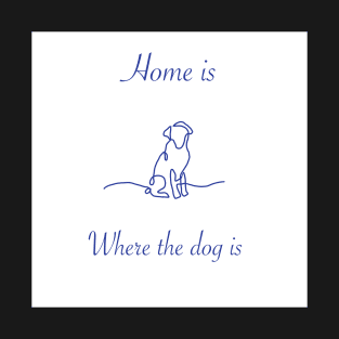 Home is where the dog is pet love puppy appreciation T-Shirt